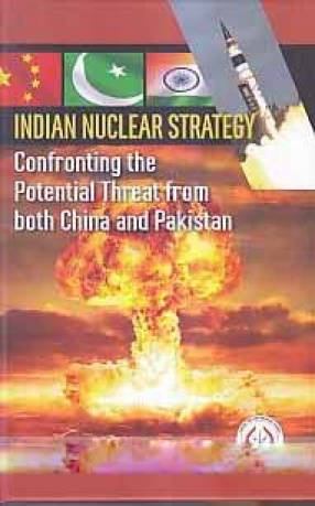 Indian Nuclear Strategy: Confronting the Potential Threat from Both China and Pakistan