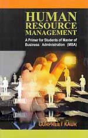 Human Resource Management: A Primer for Students of Master of Business Administration (MBA)
