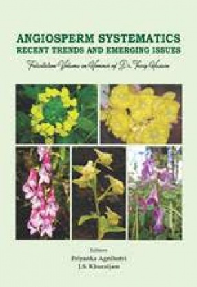 Angiosperm Systematics: Recent Trends and Emerging Issues: Felicitation Volume in Honour of Dr. Tariq Husain