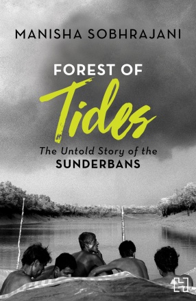 Forest of Tides: The Untold Story of The Sunderbans