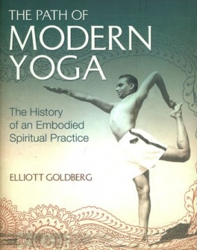 The Path of Modern Yoga: The History of an Embodied Spiritual Practice