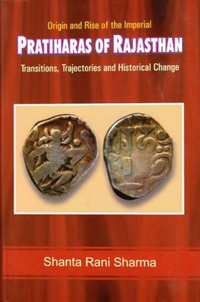 Pratiharas of Rajasthan: Transition, Trajectories and Historical Change (Origin and Rise of the Imperial)
