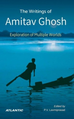 The Writings of Amitav Ghosh: Exploration of Multiple Worlds