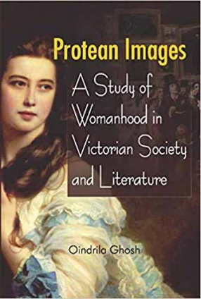 Protean Images: A Study of Womanhood in Victorian Society and Literature