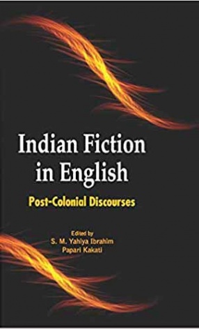 Indian Fiction in English: Post-Colonial Discourses