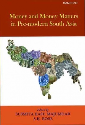 Money and Money Matters in Pre-Modern South Asia