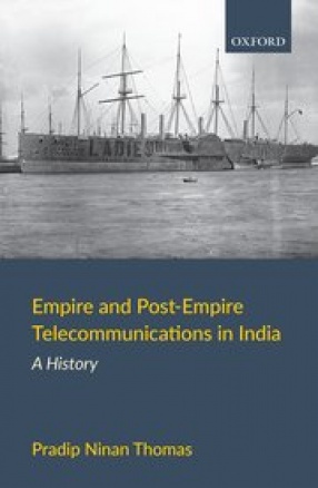 Empire and Post-Empire Telecommunications in India: A History