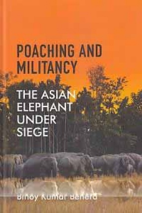 Poaching and Militancy: The Asian Elephant Under Siege