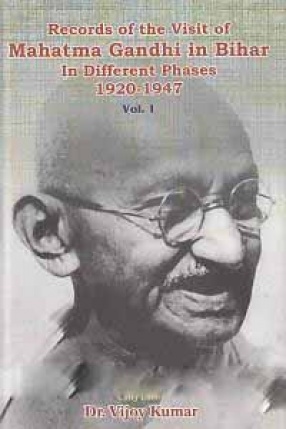 Records of the Visit of Mahatma Gandhi in Bihar in Different Phases 1920-1947 (In 2 Volumes)