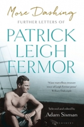 More Dashing: Further Letters of Patrick Leigh Fermor