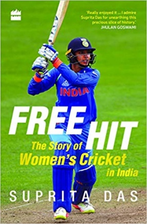 Free Hit: The Story of Women's Cricket in India