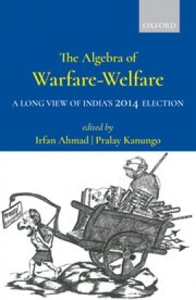 The Algebra of Warfare-Welfare: A Long View of India’s 2014 Election