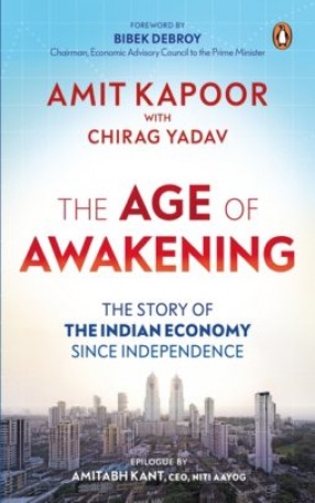 The Age of Awakening: The Story of The Indian Economy Since Independence