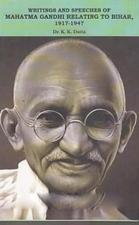 Writings and Speeches of Mahatma Gandhi Relating to Bihar, 1917-1947