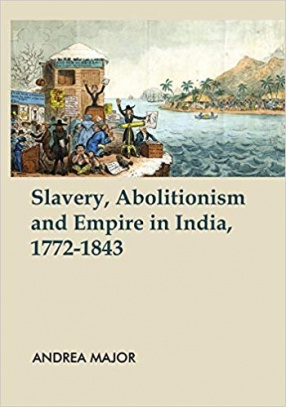 Slavery, Abolitionism and Empire in India, 1772-1843