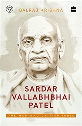 Sardar Vallabhbhai Patel: The Man Who Unified India