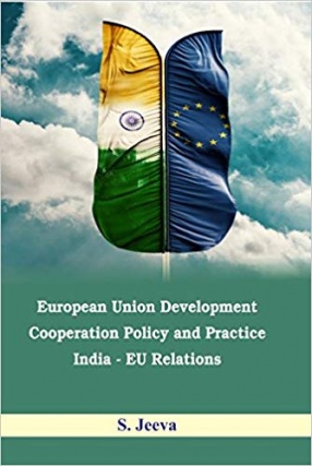 European Union Development Cooperation Policy and Practice: India-EU Relations