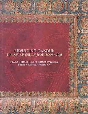 Revisiting Gandhi: The Art of Shelly Jyoti 2009-2018: Swaraj, Khadi, Salt, Indigo: Symbols of Nation & Identity in Textile Art