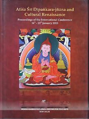 Atisa Sri Dipankara-Jnana and Cultural Renaissance: Proceedings of the International Conference, 16th-23rd January 2013
