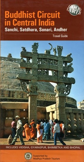 Buddhist Circuit in Central India: Sanchi, Satdhara, Sonari, Andher (Travel Guide)