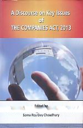 A Discourse on Key Issues of The Companies Act, 2013