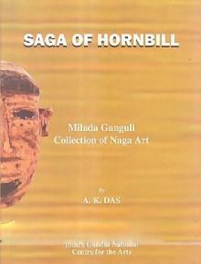 Saga of Hornbill: A Catalouge of Milada Ganguli Collection of Naga Art