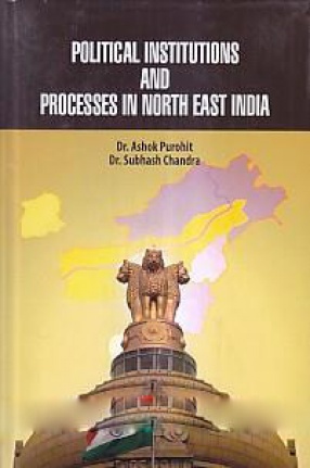 Political Institutions and Processes in North East India