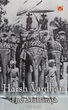 Harsh Vardhan: The Maharaja