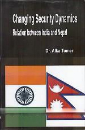 Changing Security Dynamics: Relation Between India and Nepal