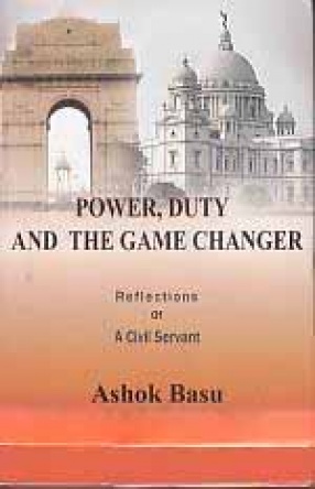 Power, Duty and The Game Changer: Reflections of a Civil Servant