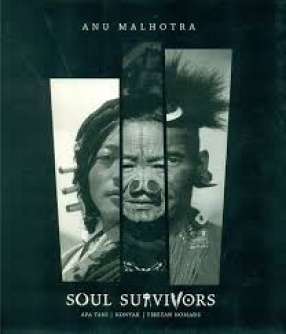 Soul Survivors: Apa Tani, Konyak, Tibetan Nomads