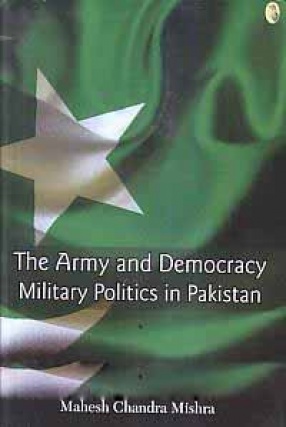 The Army and Democracy: Military Politics in Pakistan