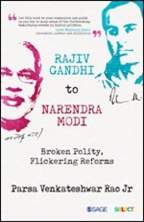 Rajiv Gandhi to Narendra Modi: Broken Polity, Flickering Reforms
