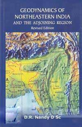 Geodynamics of Northeastern India and The Adjoining Region