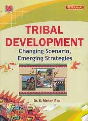 Tribal Development: Changing Scenario, Emerging Strategies