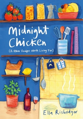 Midnight Chicken and Other Recipes Worth Living For