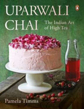 Uparwali Chai: The Indian Art of High Tea