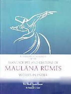 A Descriptive Catalogue of The Manuscripts and Editions of Maulana Rumi's Works in India