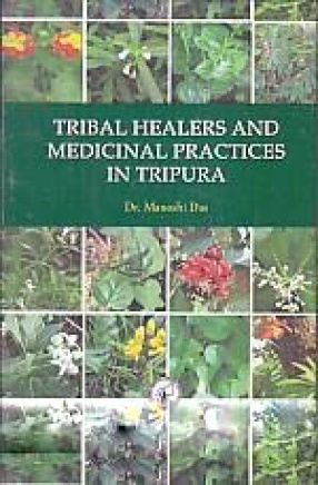 Tribal Healers and Medicinal Practices in Tripura: A Pilot Study