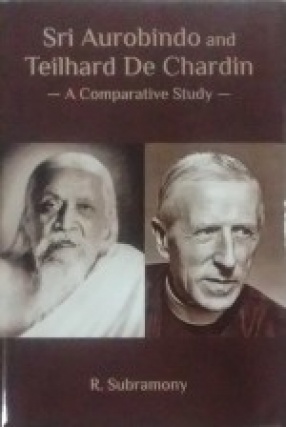 Sri Aurobindo and Teilhard De Chardin: A Comparative Study