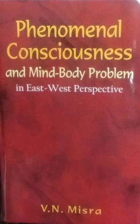 Phenomenal Consciousness and Mind-Body Problem in East-West Perspective