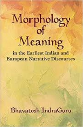 Morphology of Meaning in the Earliest Indian and European Narrative Discourses