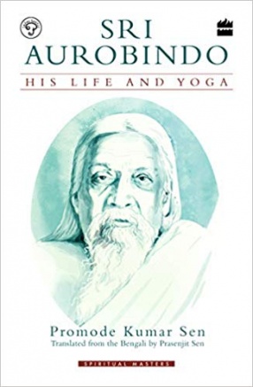 Sri Aurobindo: His Life and Yoga