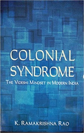 Colonial Syndrome: The Videshi Mindset in Modern India