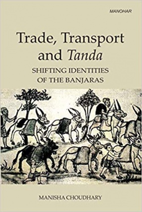 Trade, Transport and Tanda: Shifting Identities of The Banjaras