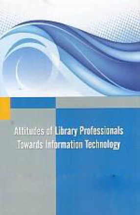 Attitudes of Library Professionals Towards Information Technology