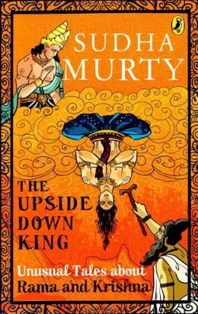 The Upside Down King: Unusual Tales About Rama and Krishna