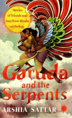 Garuda and the Serpents: Stories of Friends and Foes from Hindu Mythology