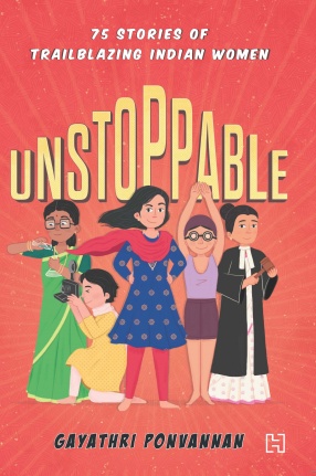 Unstoppable: 75 Stories of Trailblazing Indian Women