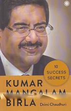 Kumar Mangalam Birla: 10 Success Secrets